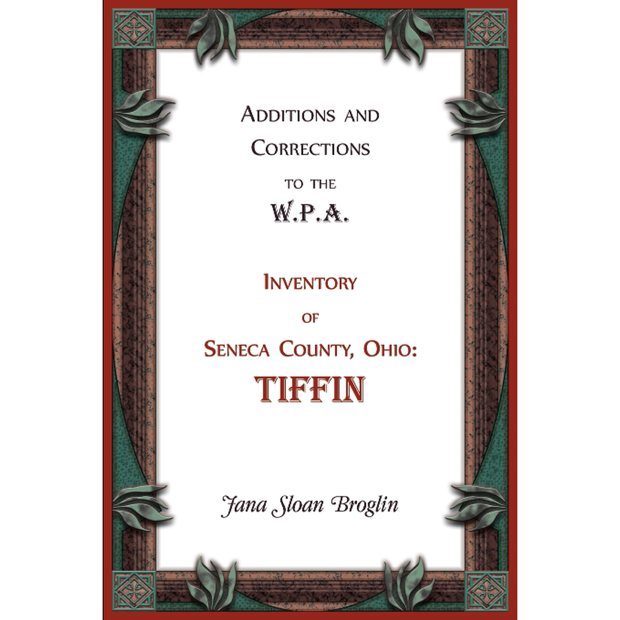 Additions and Corrections to the W.P.A. Inventory of Seneca County, Ohio: Tiffin