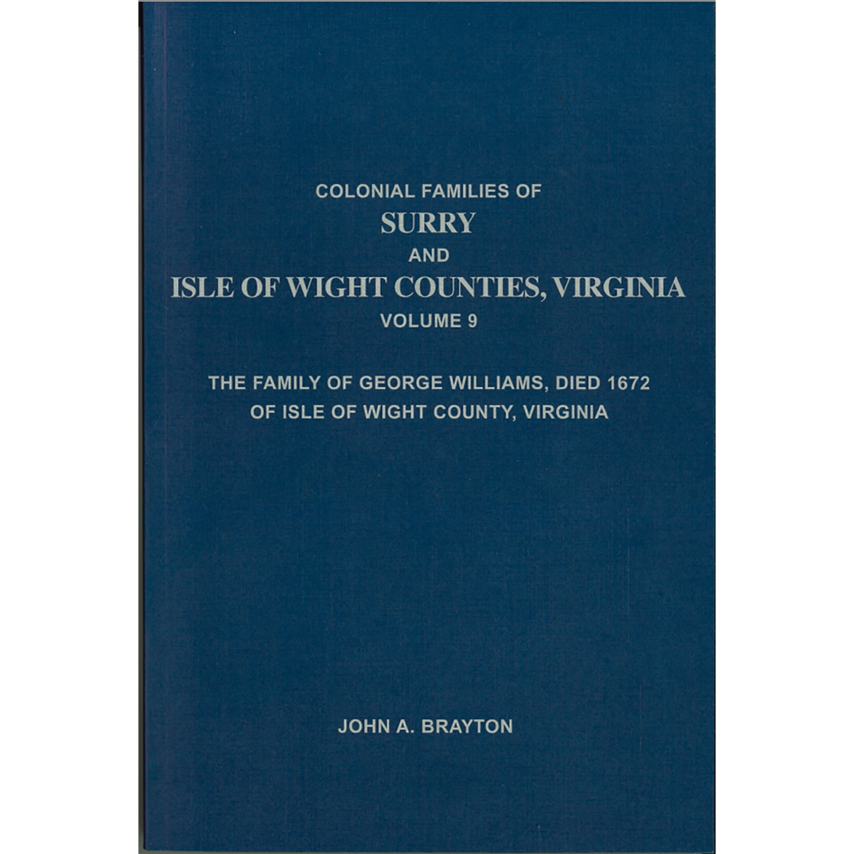 Colonial Families of Surry and Isle of Wight Counties, Virginia, Volume 9