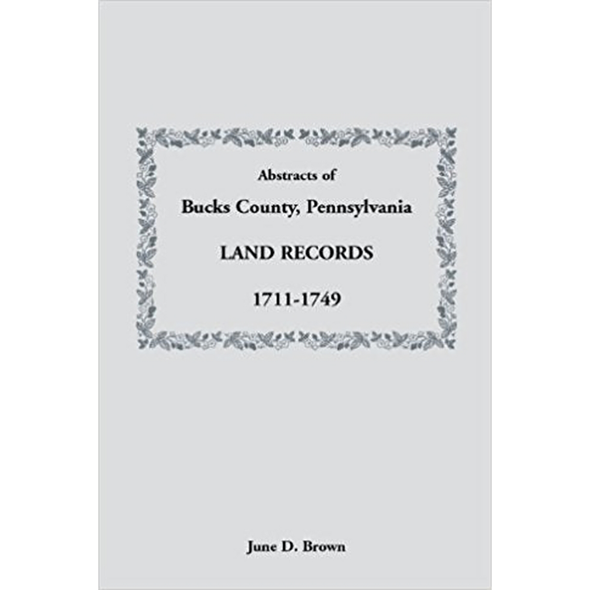 Abstracts of Bucks County, Pennsylvania, Land Records, 1711-1749