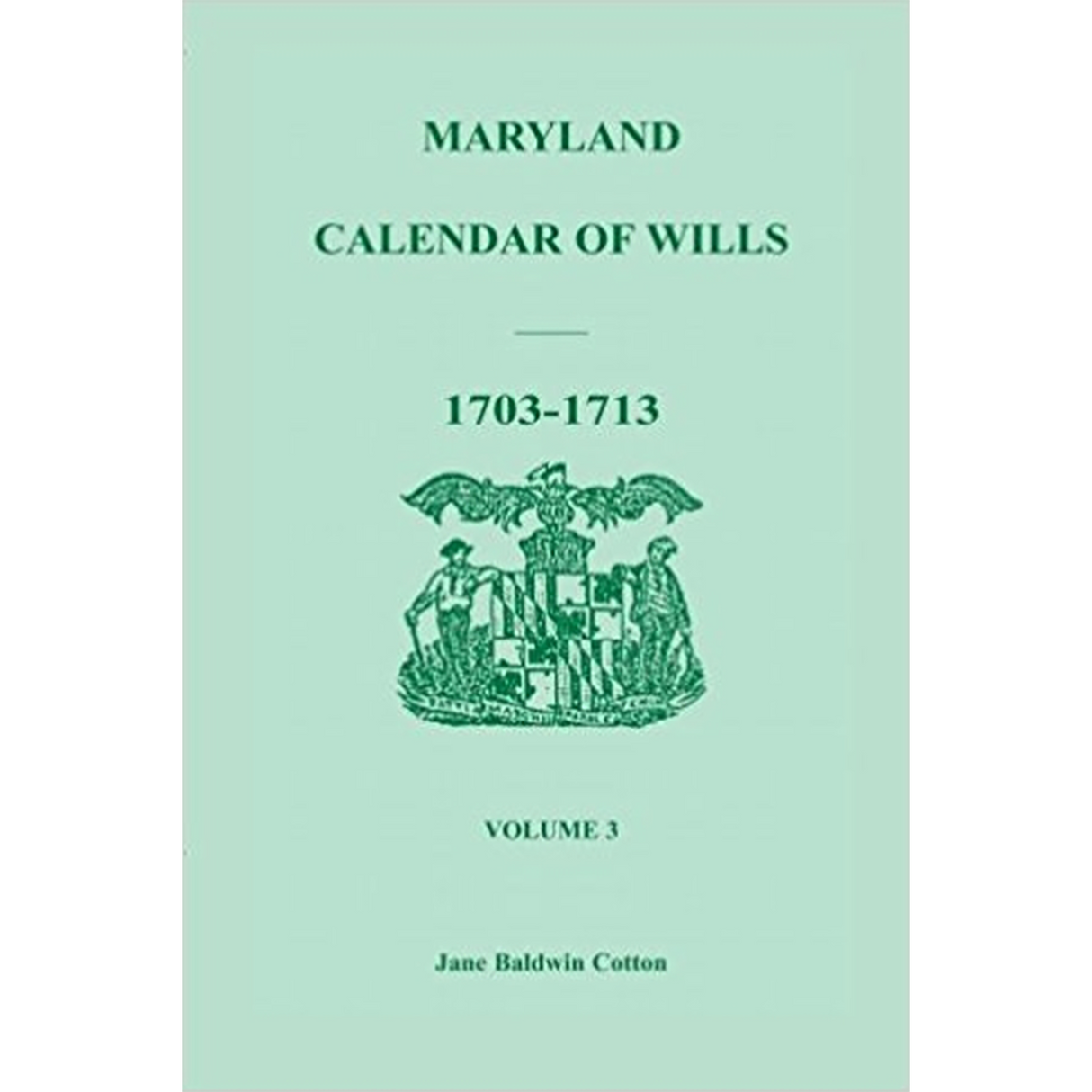 Maryland Calendar of Wills, Volume 3: 1703-1713