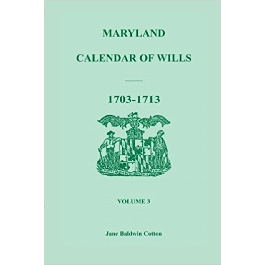 Maryland Calendar of Wills, Volume 3: 1703-1713