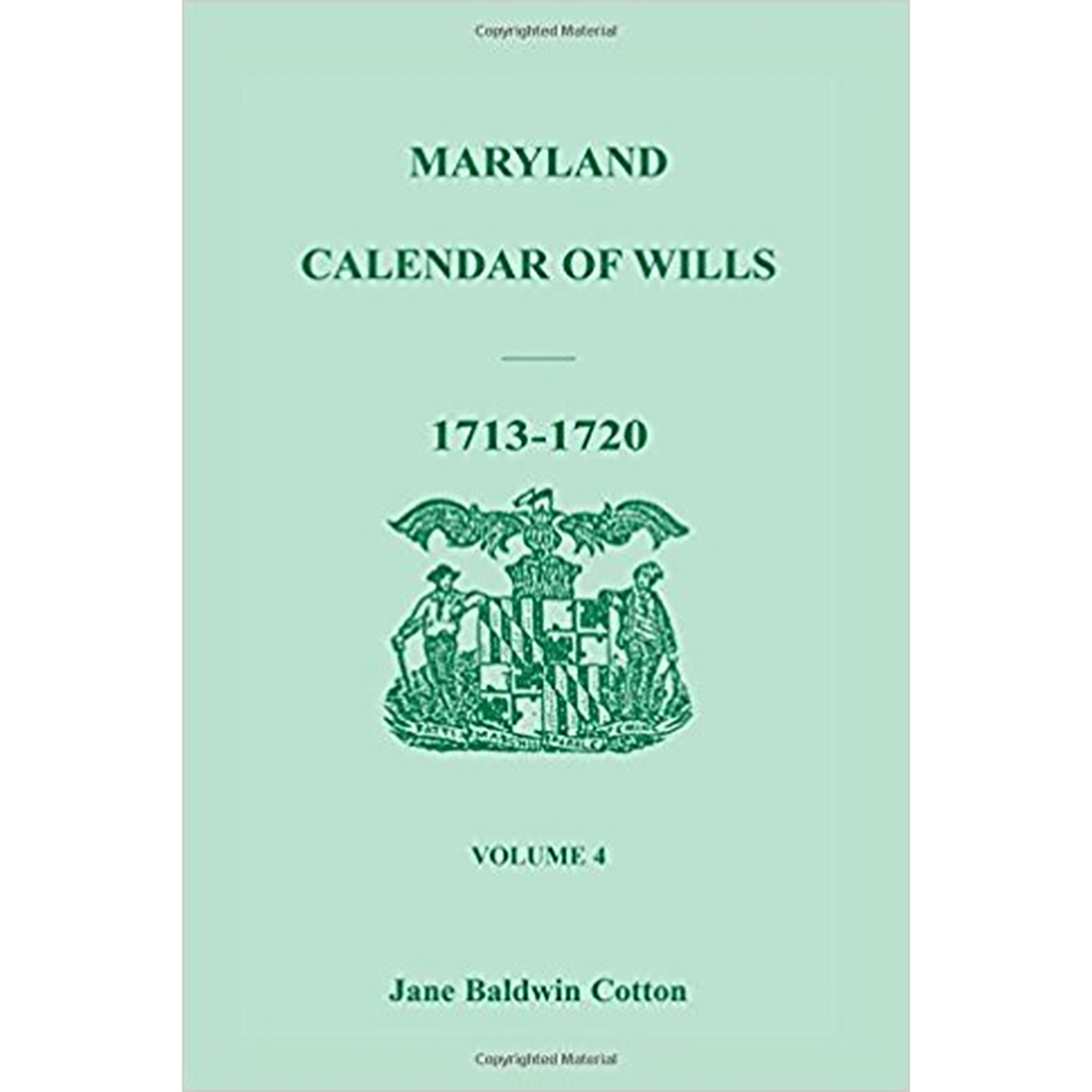 Maryland Calendar of Wills, Volume 4: 1713-1720