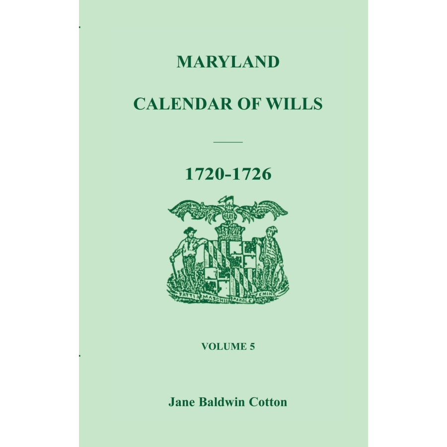 Maryland Calendar of Wills, Volume 5: 1720-1726