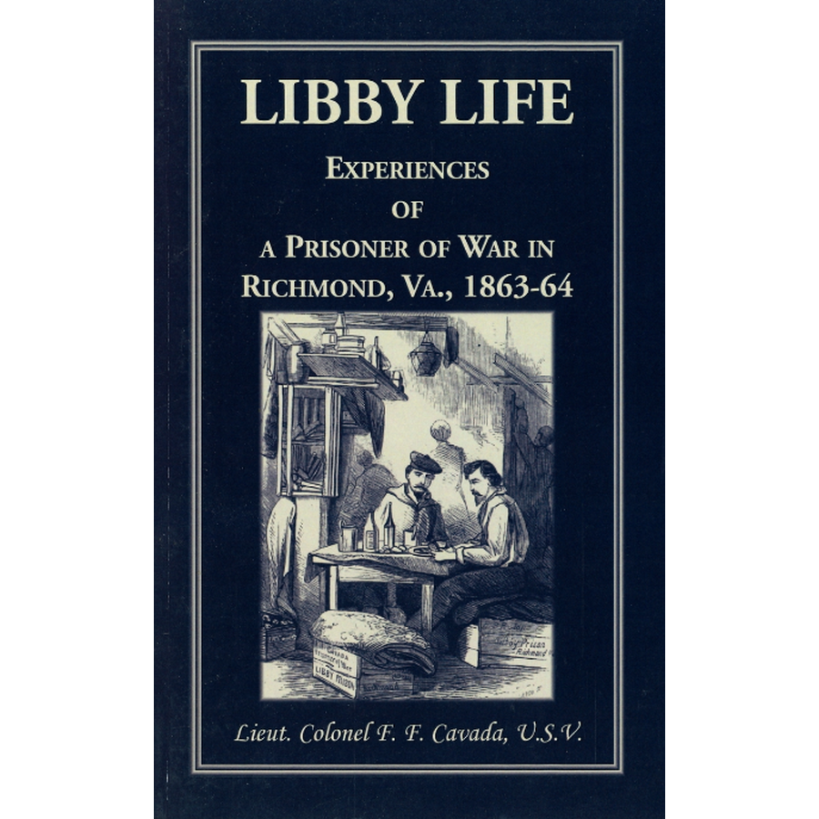 Libby Life: Experiences of a Prisoner of War in Richmond, Virginia, 1863-64
