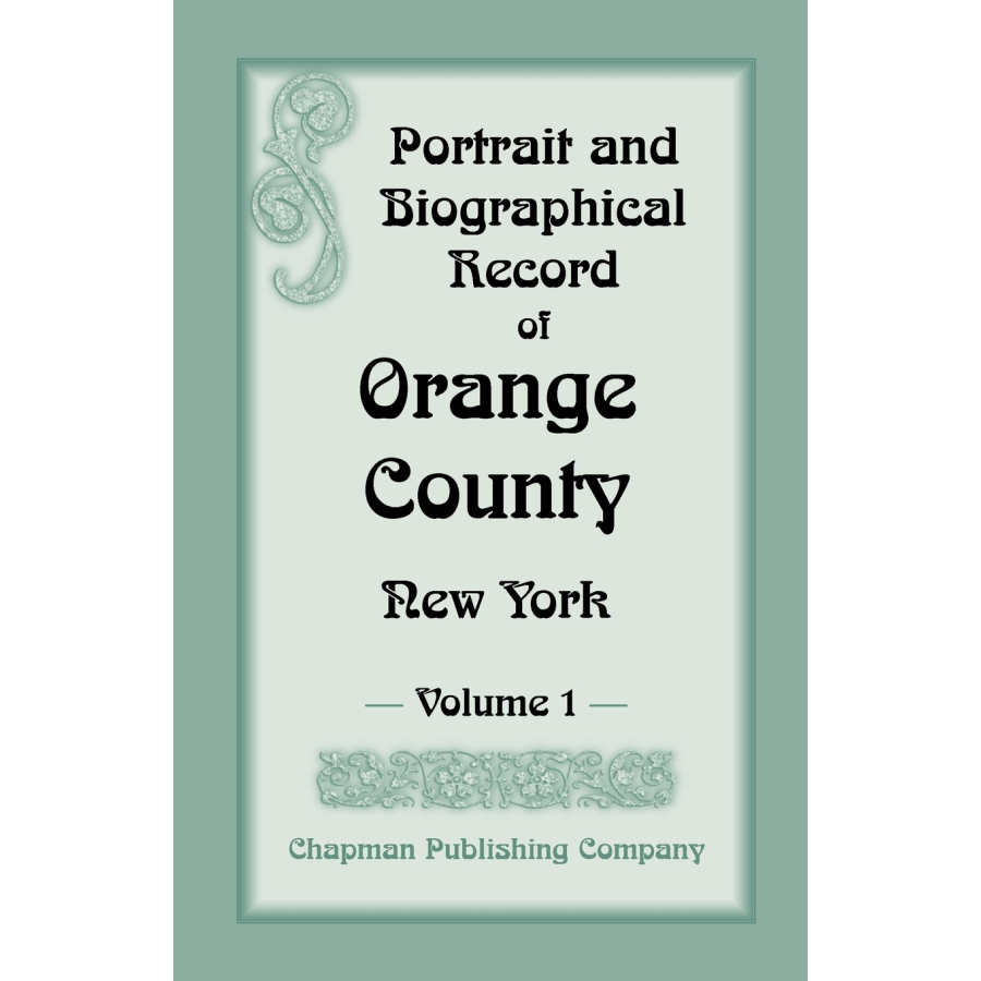 Portrait and Biographical Record of Orange County, New York, Volume I
