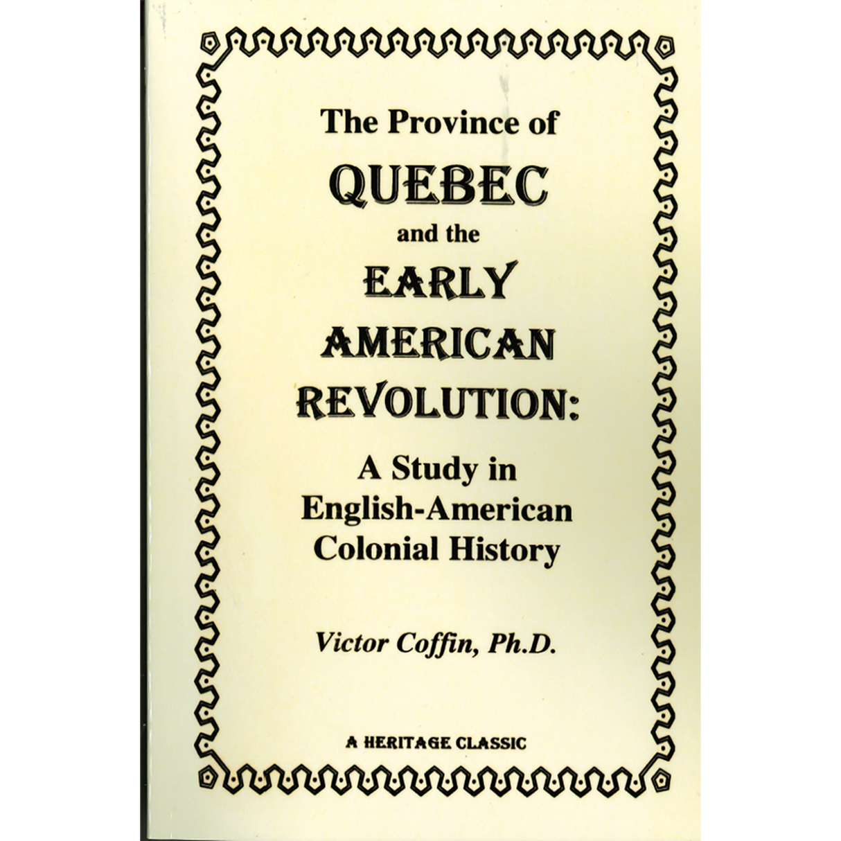 The Province of Quebec and the Early American Revolution: A Study in English-American Colonial History