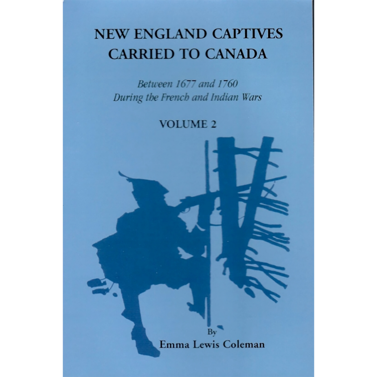 New England Captives Carried to Canada Between 1677 and 1760 During the French and Indian Wars vol 2