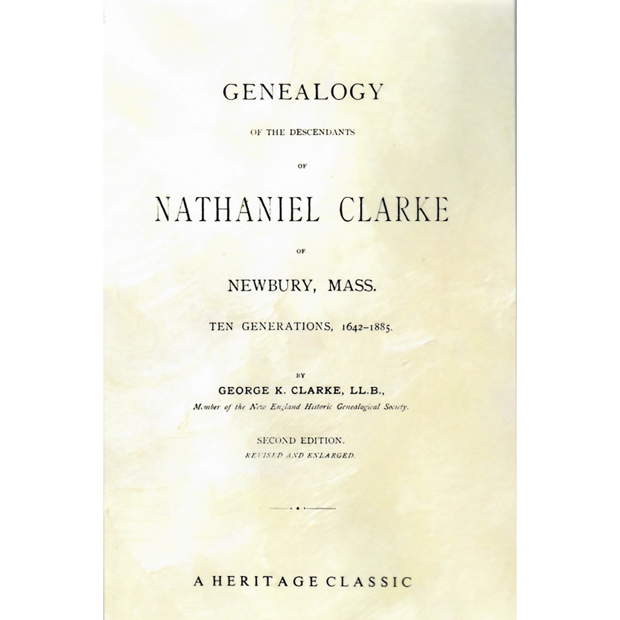 Genealogy of the Descendants of Nathaniel Clarke of Newberry, Massachusetts, 10 Generations, 1642-1885