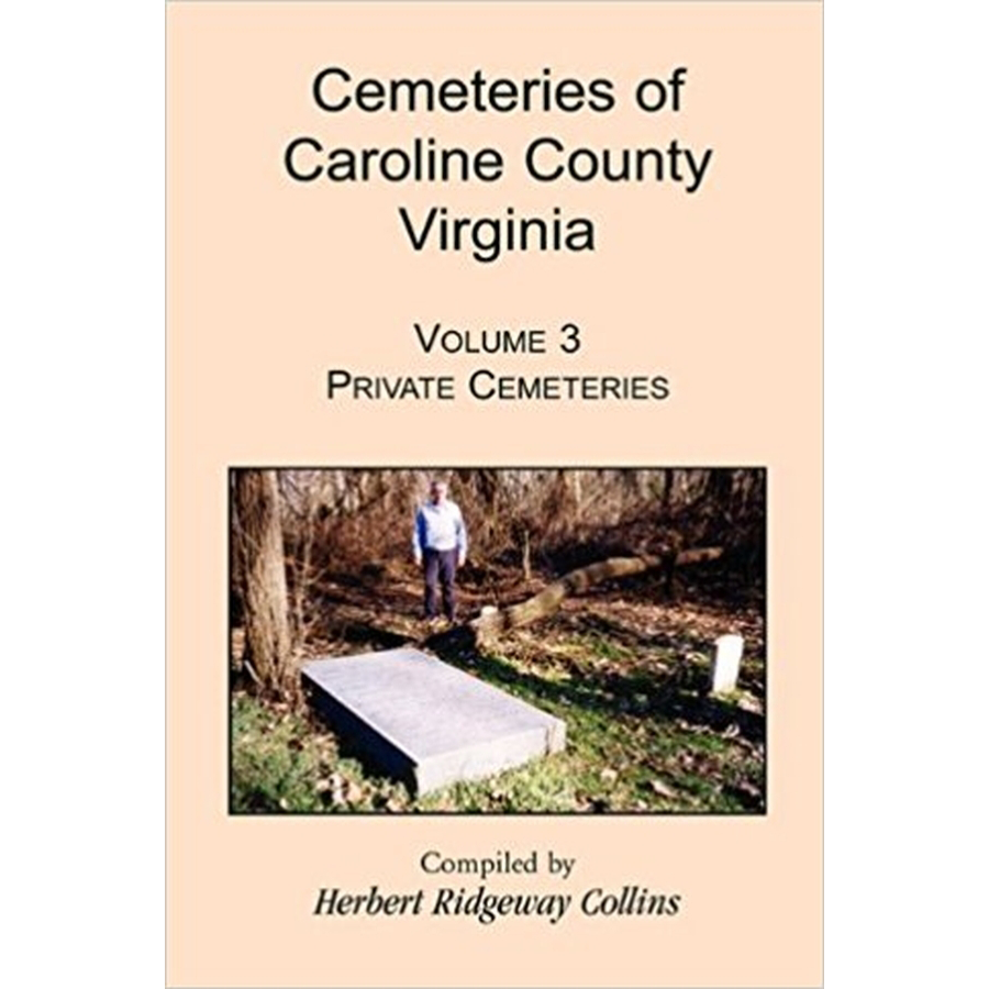 Cemeteries of Caroline County, Virginia, Volume 3: Private Cemeteries
