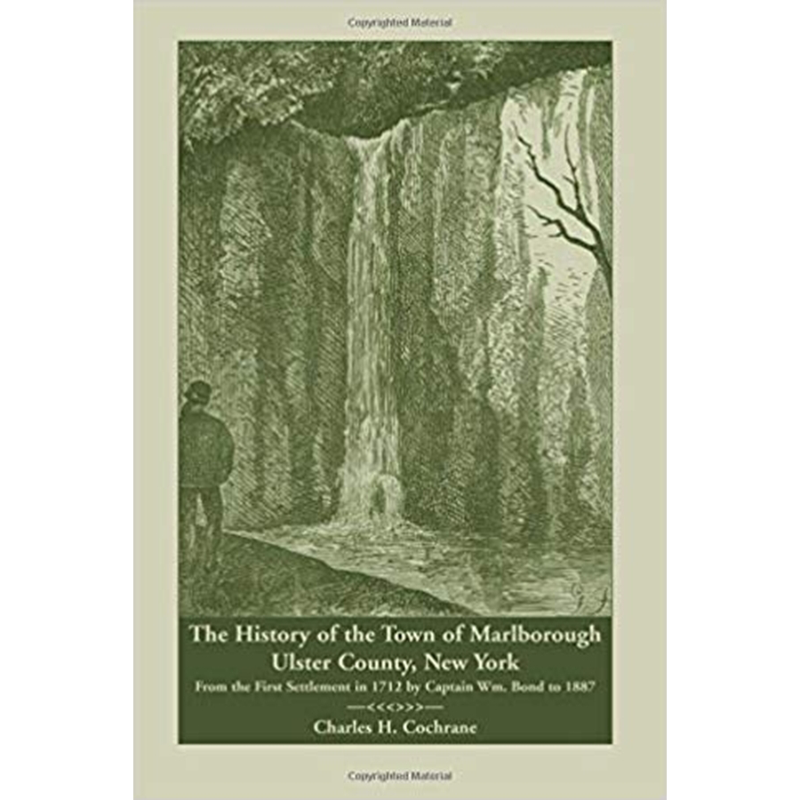 The History of the Town of Marlborough, Ulster County, New York: From the First Settlement in 1712 by Captain Wm. Bond to 1887
