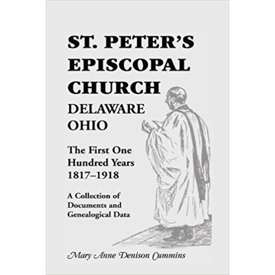 St. Peter's Episcopal Church, Delaware, Ohio: The First One Hundred Years, 1817-1918, A Collection of Documents and Genealogical Data