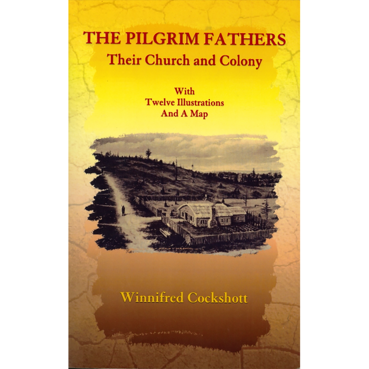 The Pilgrim Fathers: Their Church and Colony