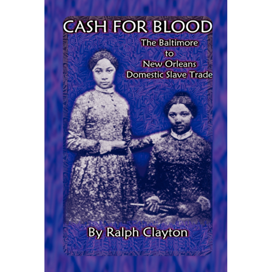 Cash for Blood: The Baltimore to New Orleans Domestic Slave Trade