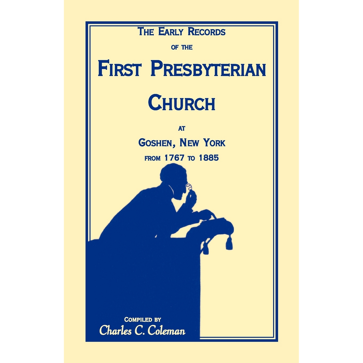 The Early Records of the First Presbyterian Church at Goshen, New York from 1767-1885