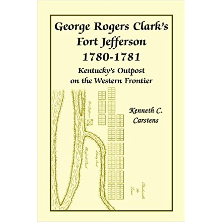 George Rogers Clark's Fort Jefferson 1780-1781, Kentucky's Outpost on the Western Frontier