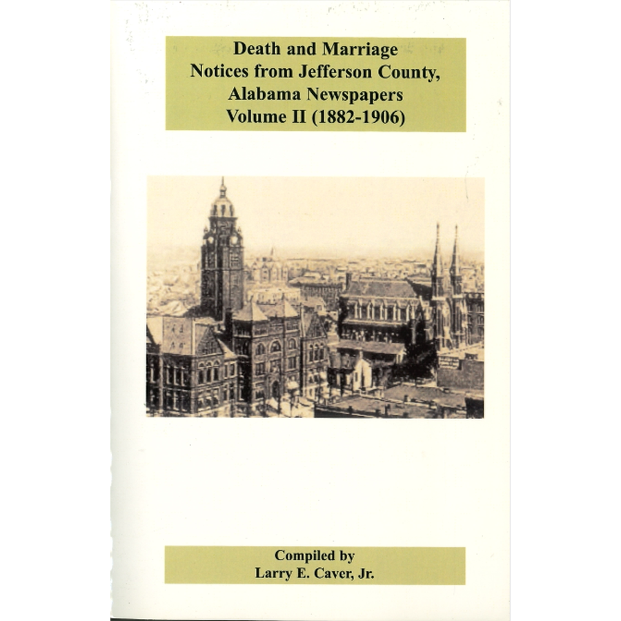 Death and Marriage Notices from Jefferson County, Alabama Newspapers, Volume II (1882-1906)