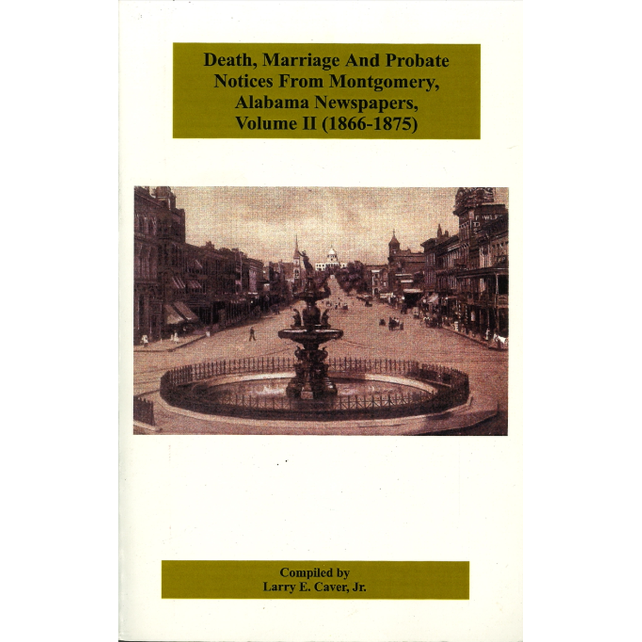 Death, Marriage, and Probate Notices From Montgomery, Alabama Newspapers, Volume II (1866-1875)