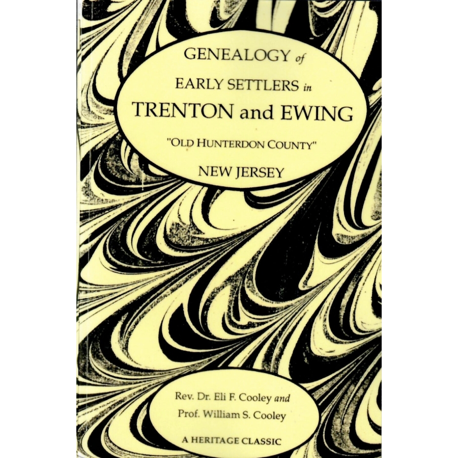 Genealogy of Early Settlers in Trenton and Ewing, "Old Hunterdon County," New Jersey