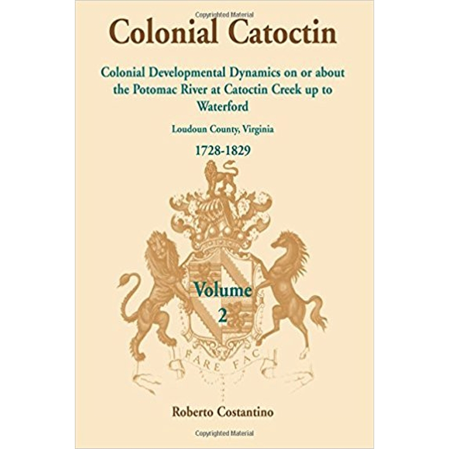 Colonial Catoctin Volume II: Colonial Developmental Dynamics on or about the Potomac River at Catoctin Creek up to Waterford