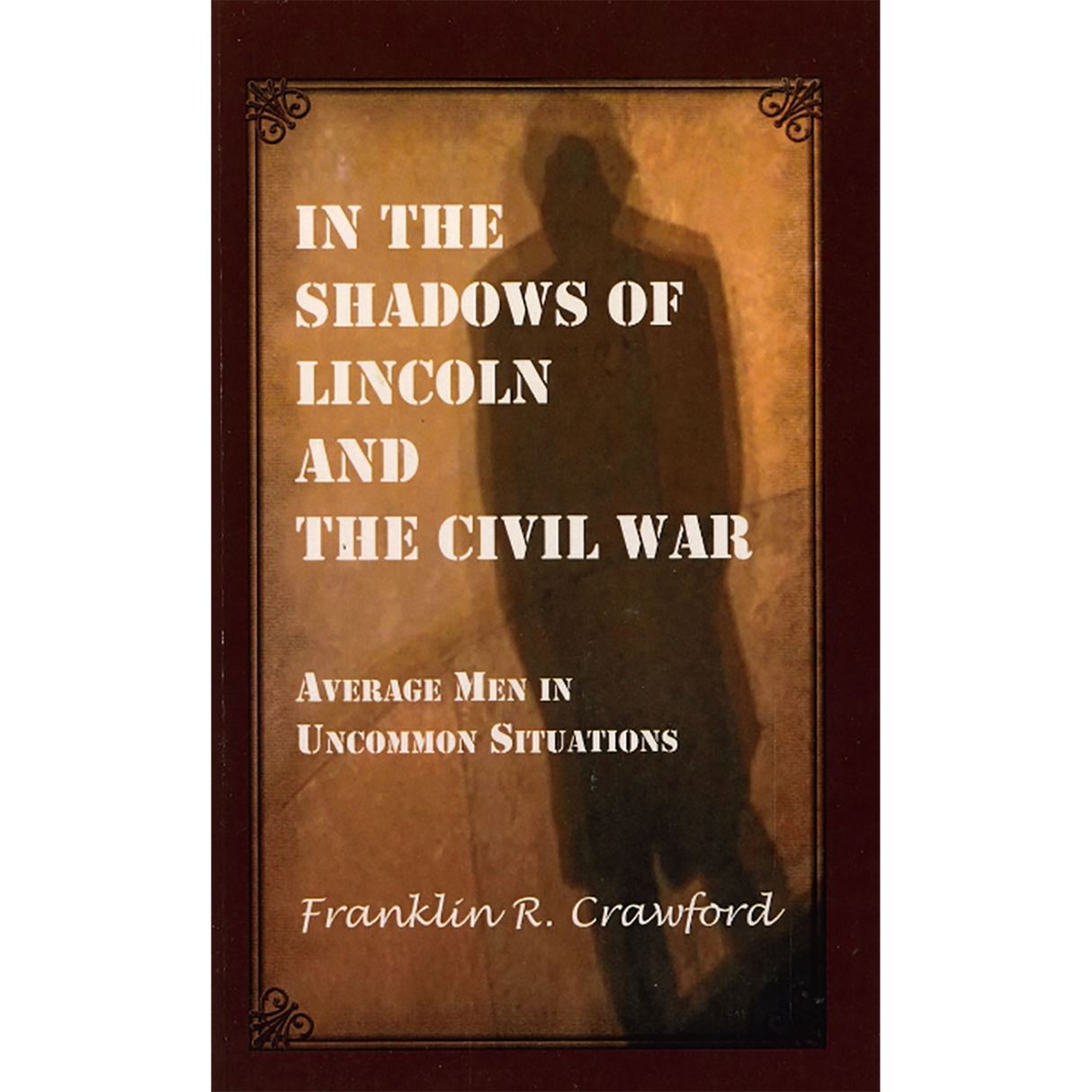 In The Shadows of Lincoln and The Civil War: Average Men in Uncommon Situations