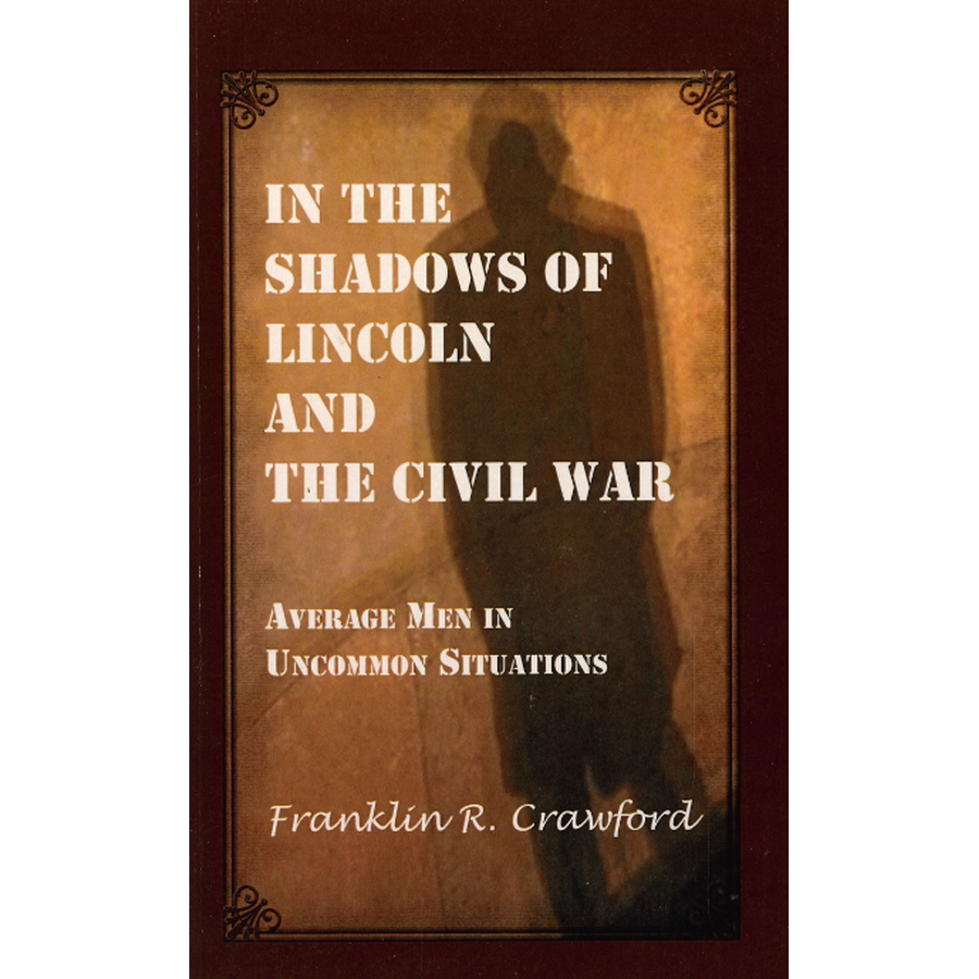 In The Shadows of Lincoln and The Civil War: Average Men in Uncommon Situations