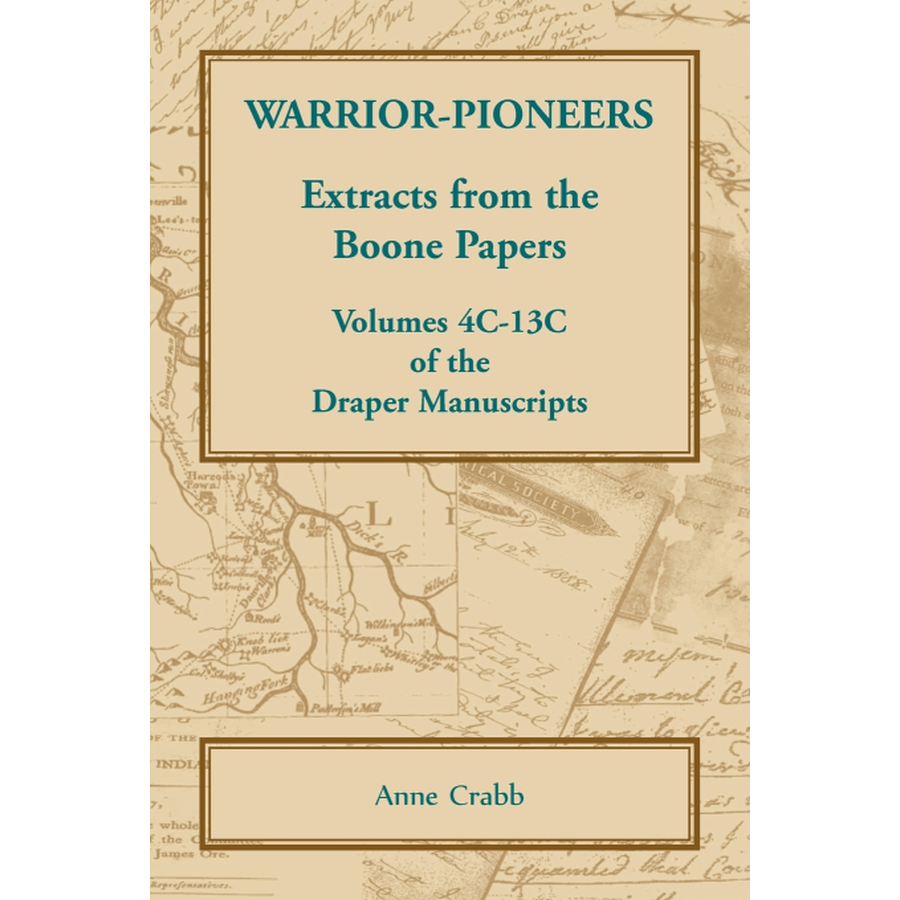 Warrior-Pioneers: Extracts from the Boone Papers, Volumes 4C-13C of the Draper Manuscripts