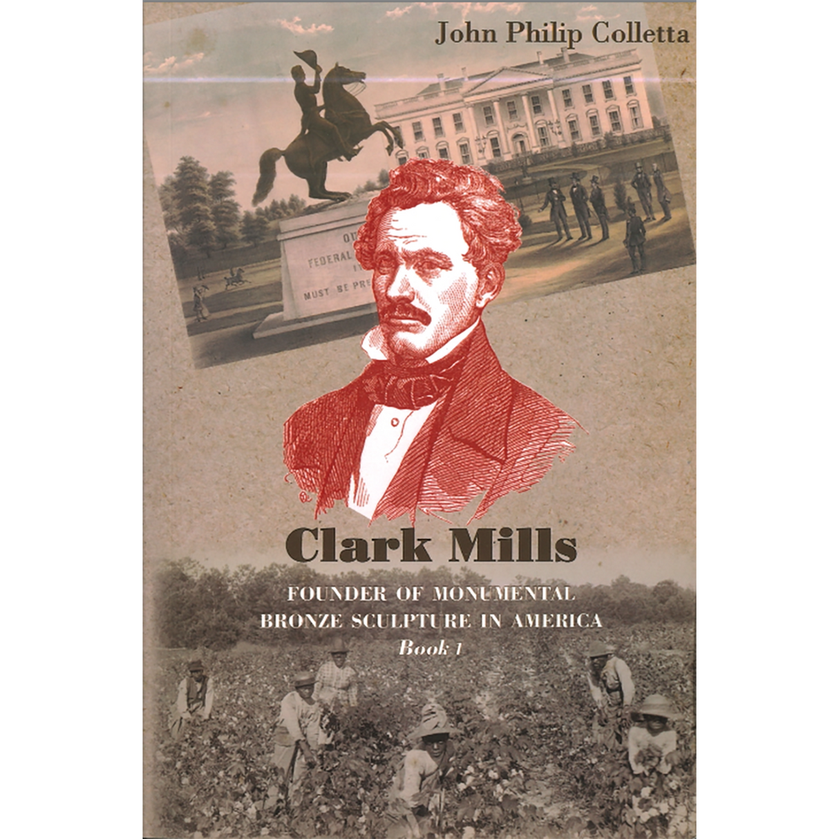 Clark Mills, Founder of Monumental Bronze Sculpture in America, Book 1: 1815-1853, Portrait Busts and the Jackson Equestrian