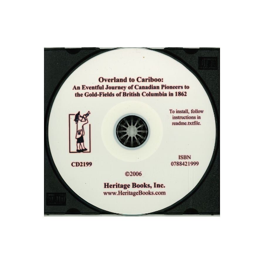 CD-Overland to Cariboo: An Eventful Journey of Canadian Pioneers to the Gold-Fields of British Columbia in 1862