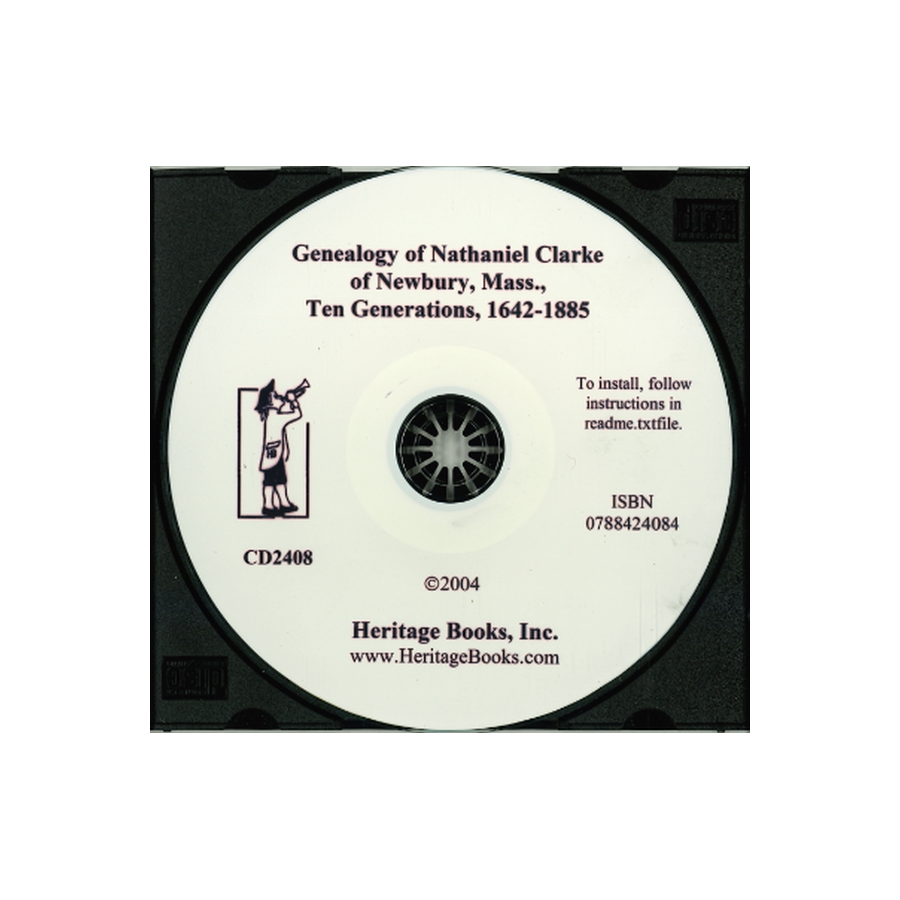 CD-Genealogy of the Descendants of Nathaniel Clarke of Newbury, Massachusetts: Ten Generations, 1642-1885