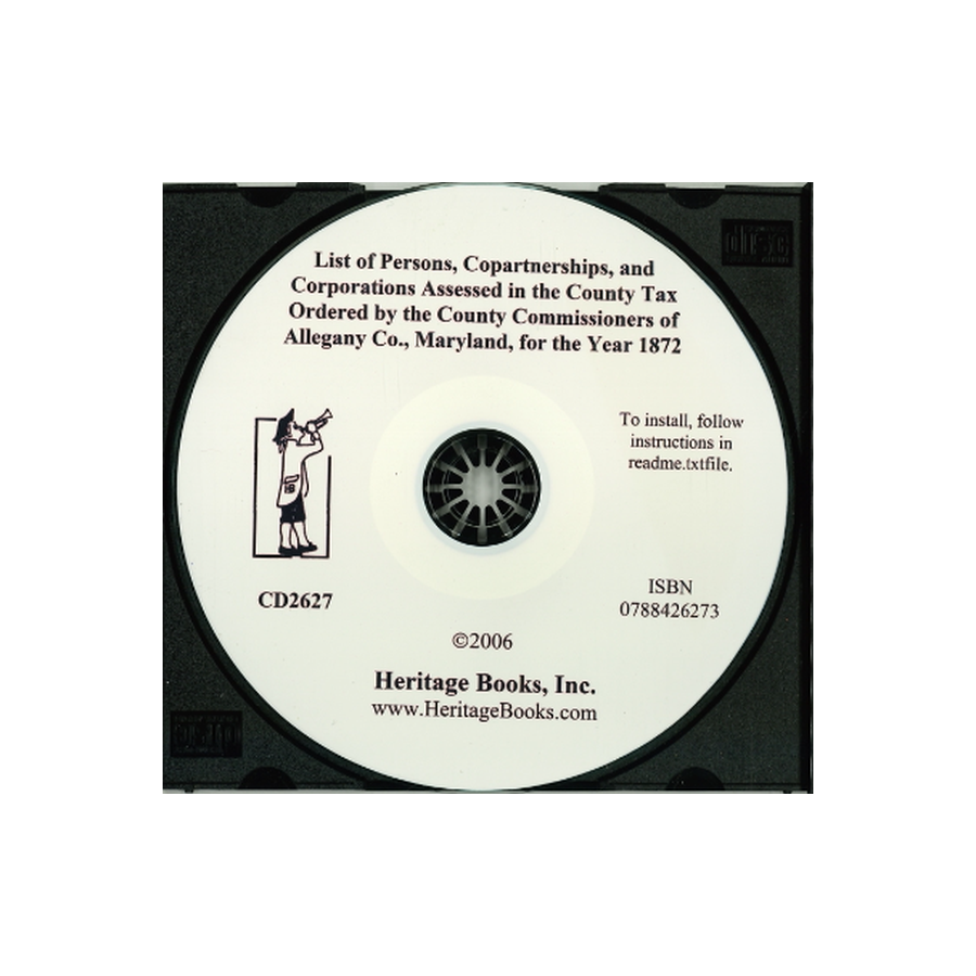 CD-List of Persons, Copartnerships, and Corporations Assessed in the County Tax Ordered by the County Commissioners of Allegany County, Maryland for the Year 1872