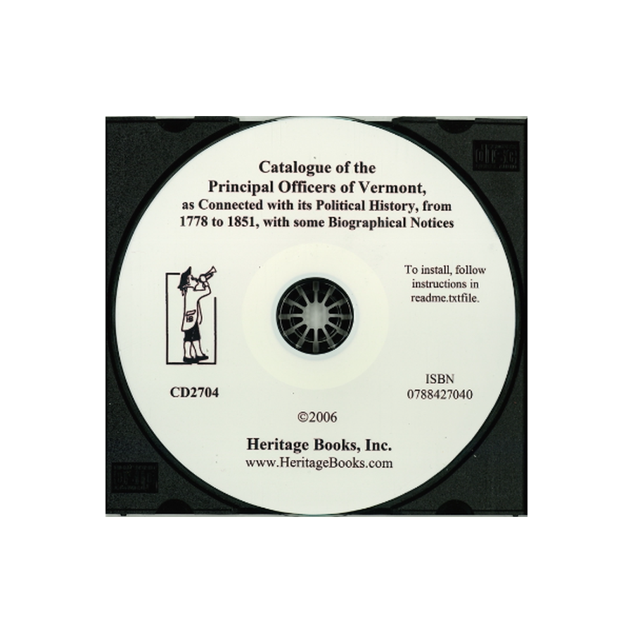 CD-Catalogue of the Principal Officers of Vermont, as Connected with its Political History, from 1778 to 1851, with some Biographical Notices