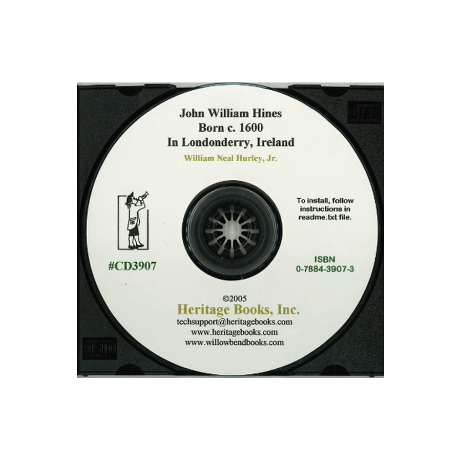 CD-John William Hines, born c. 1600 in Londonderry, Ireland, His Descendants Principally of North Carolina and Virginia, and their Associated Families
