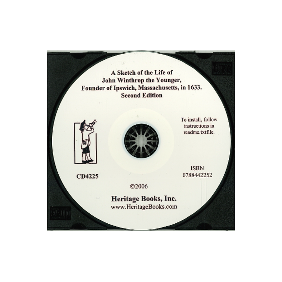 CD-A Sketch of the Life of John Winthrop the Younger, Founder of Ipswich, Massacusetts, in 1633, Second Edition