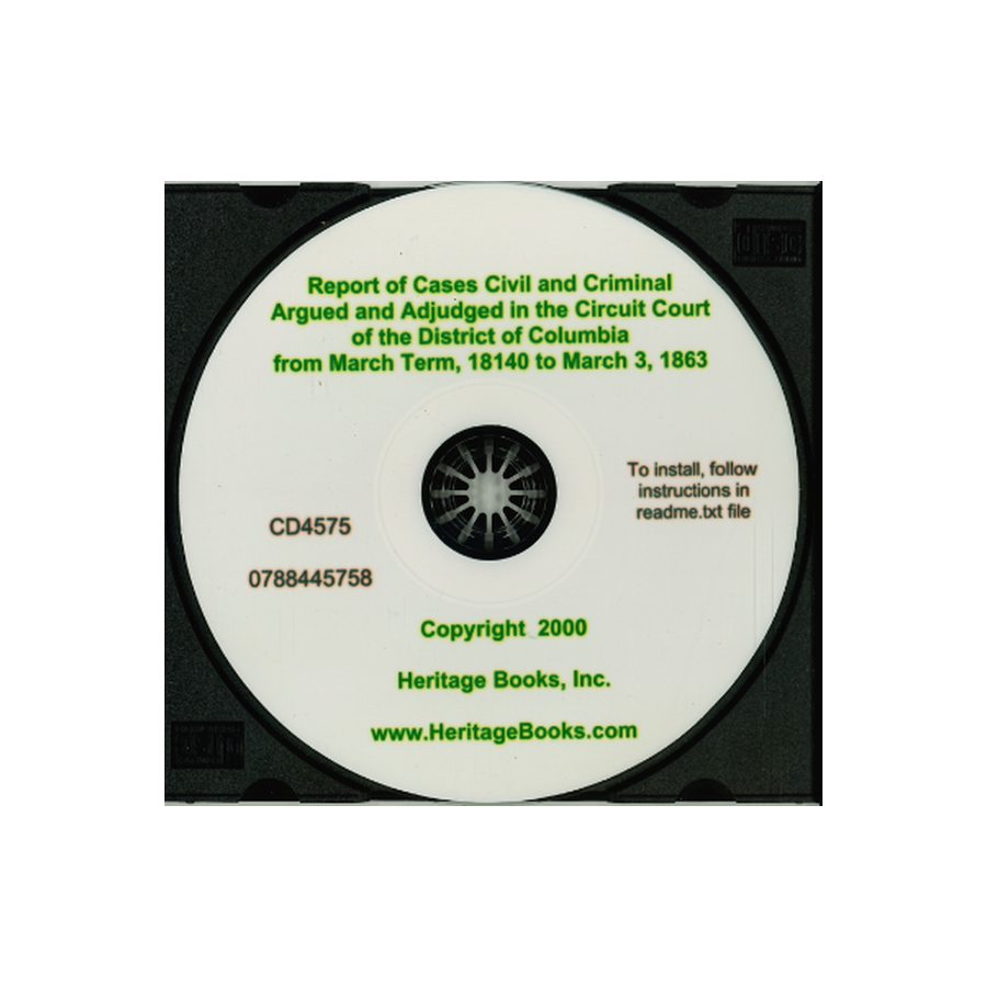 CD-Reports of Cases Civil and Criminal Argued and Adjudged in the Circuit Court of the District of Columbia for the County of Washington, Volume I