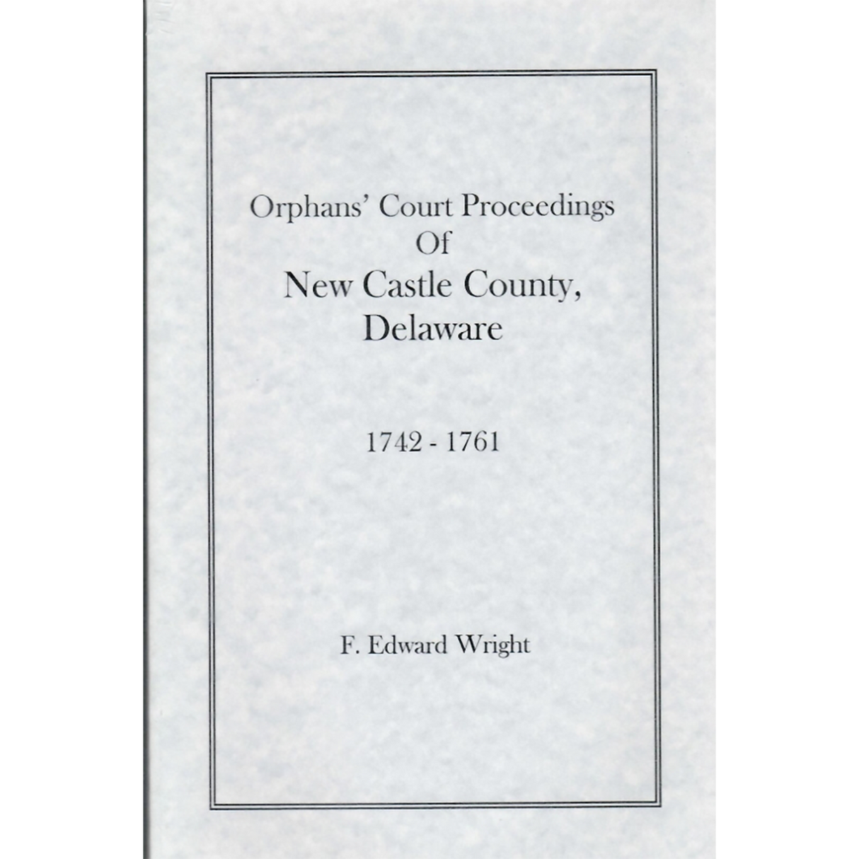 Orphans' Court Proceedings of New Castle County, Delaware, 1742-1761