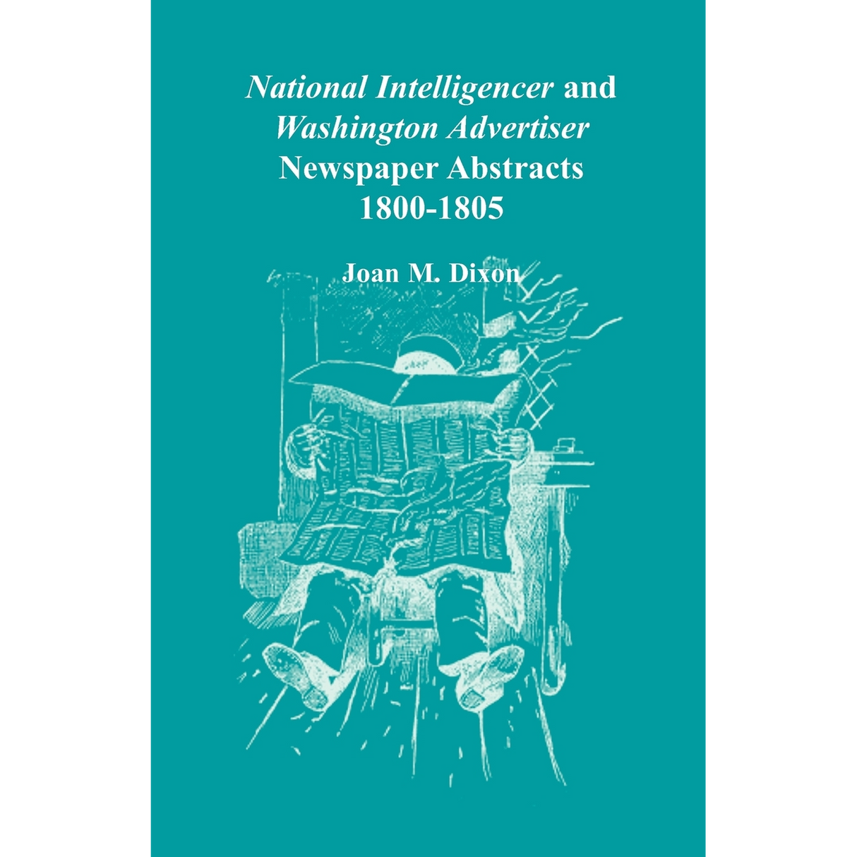 National Intelligencer and Washington Advertiser Newspaper Abstracts, 1800-1805