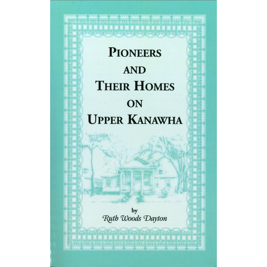 Pioneers and Their Homes on Upper Kanawha