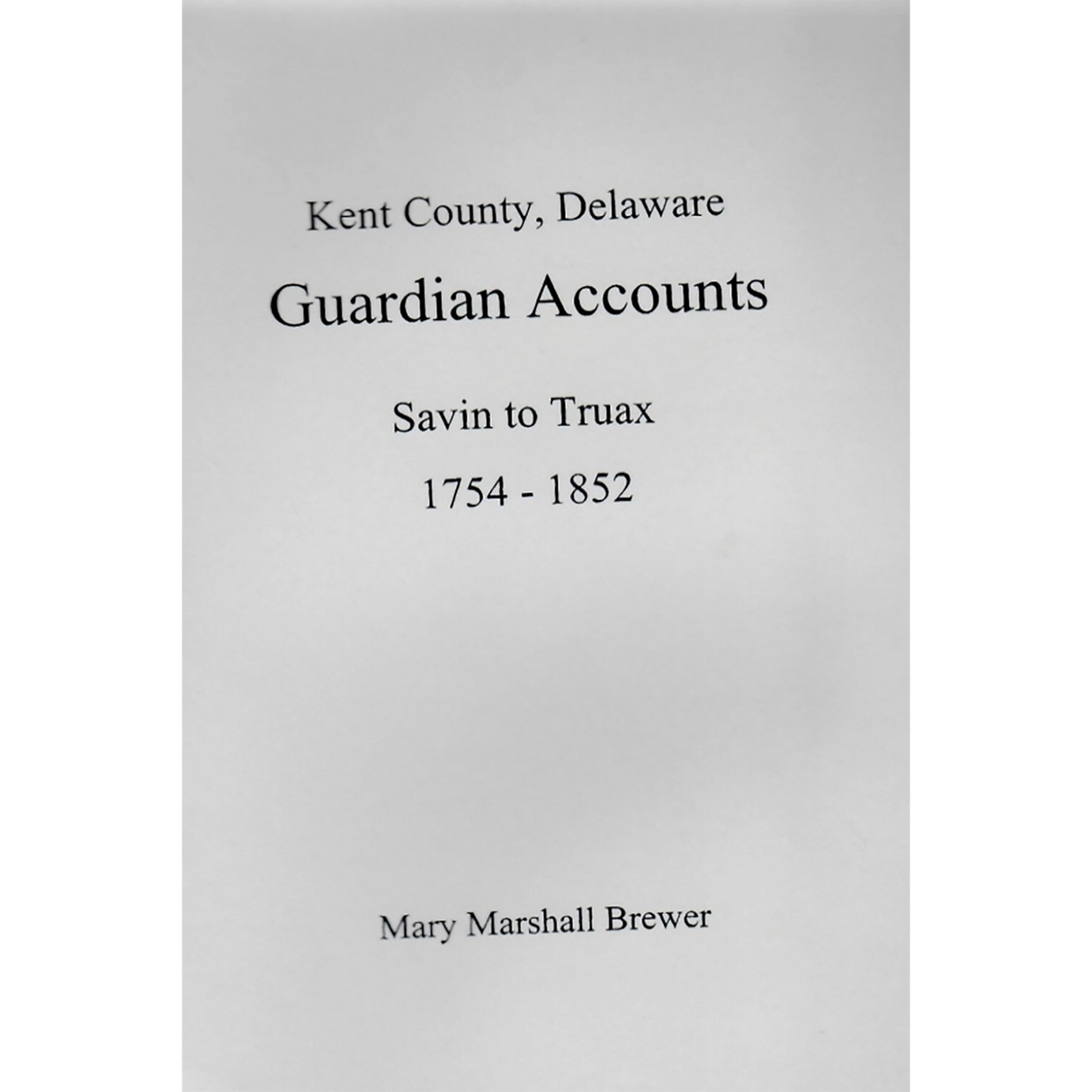 Kent County, Delaware Guardian Accounts: Savin to Truax, 1754-1852