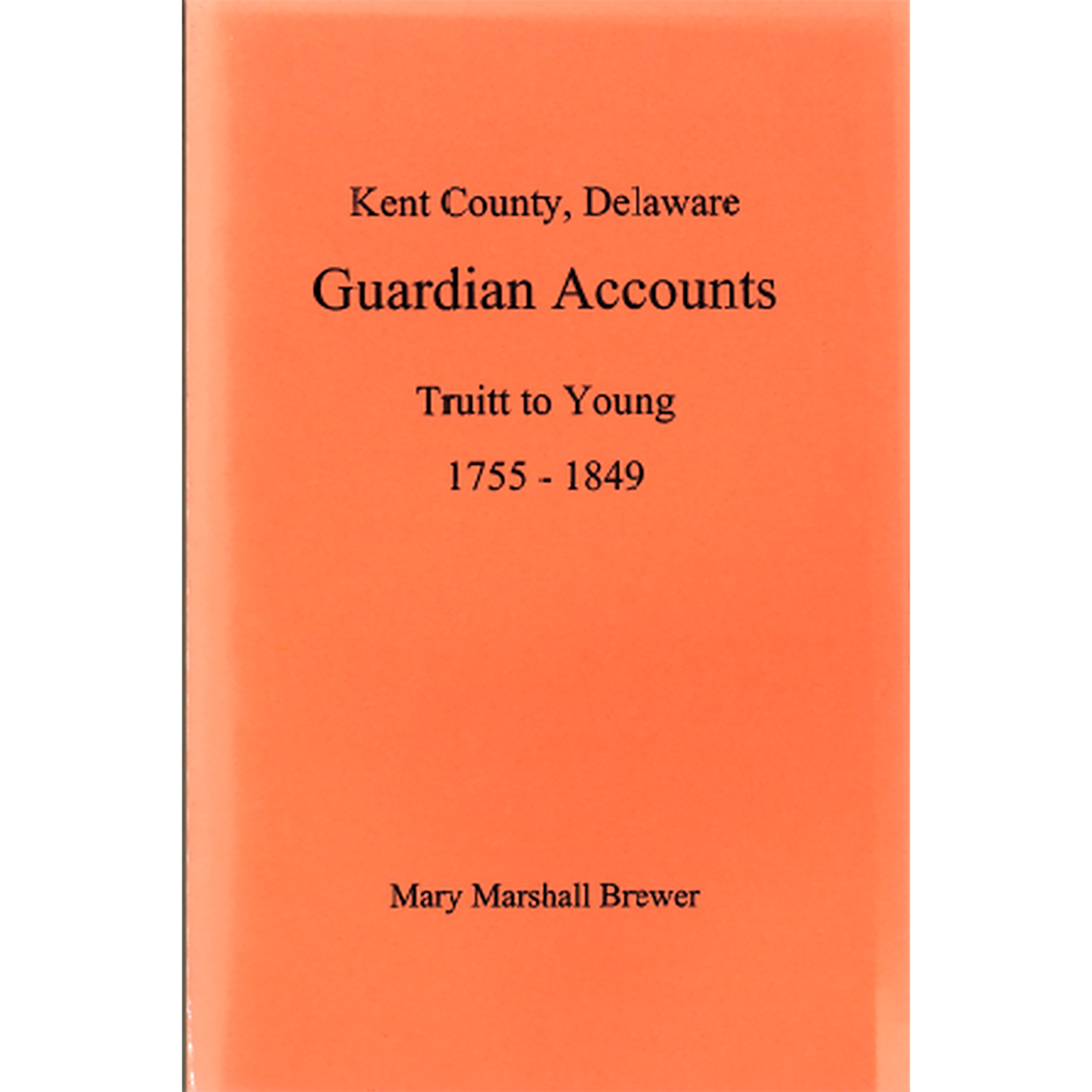 Kent County, Delaware Guardian Accounts: Truitt to Young, 1755-1849