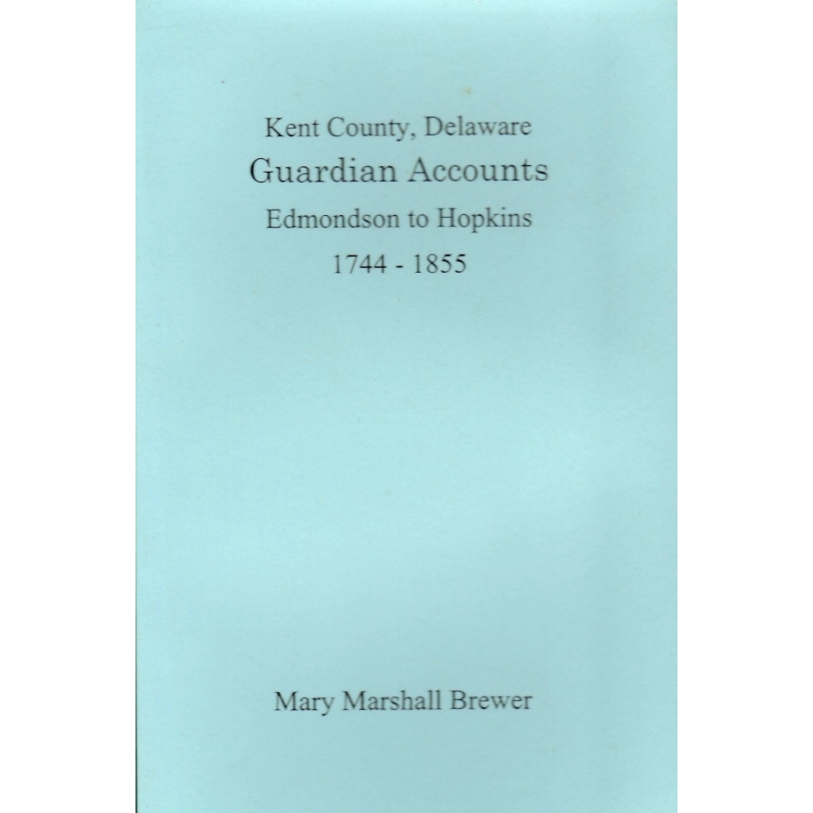 Kent County, Delaware Guardian Accounts: Edmondson to Hopkins, 1744-1855