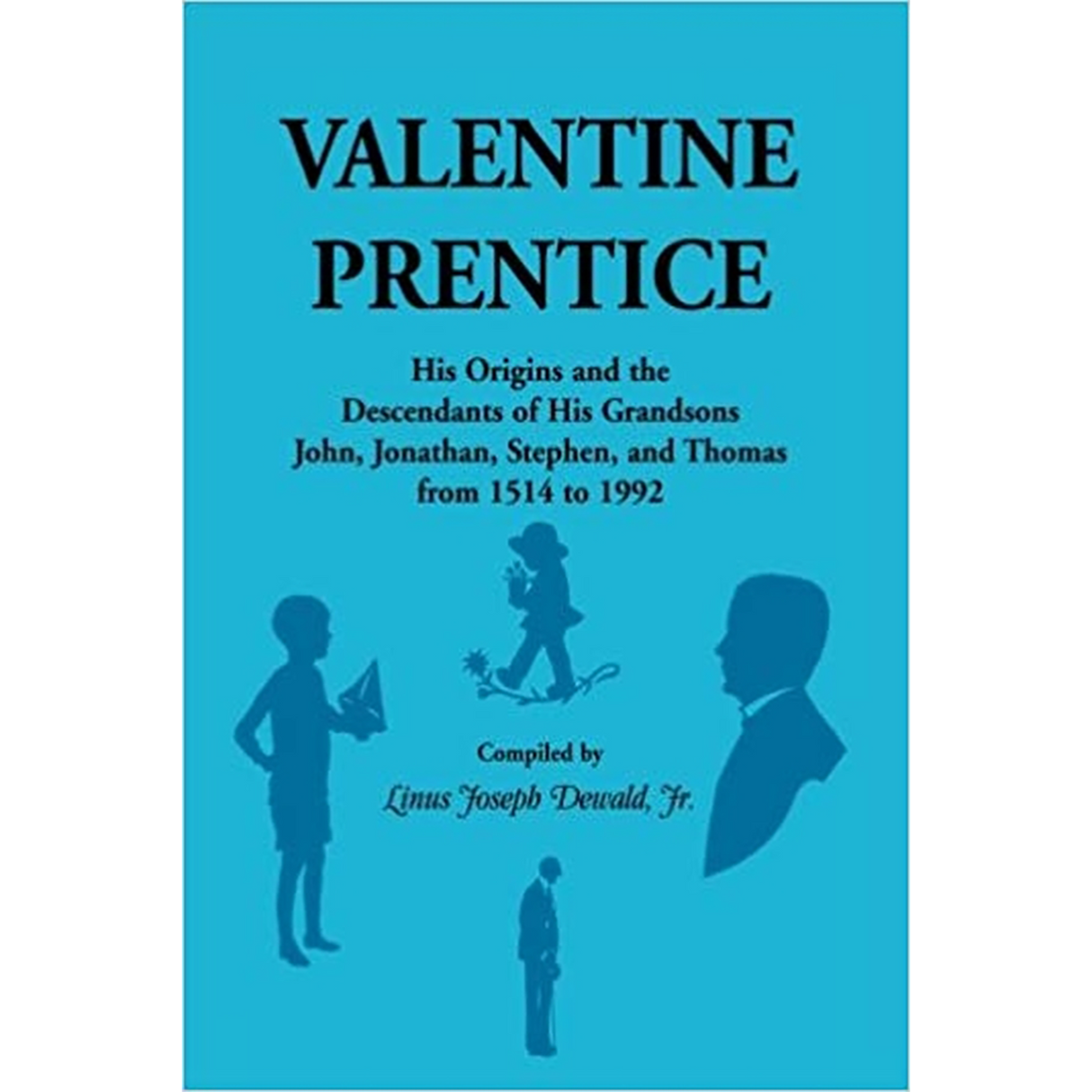 Valentine Prentice: His Origins and the Descendants of His Grandsons John, Jonathan, Stephen, and Thomas, from 1514 to 1992
