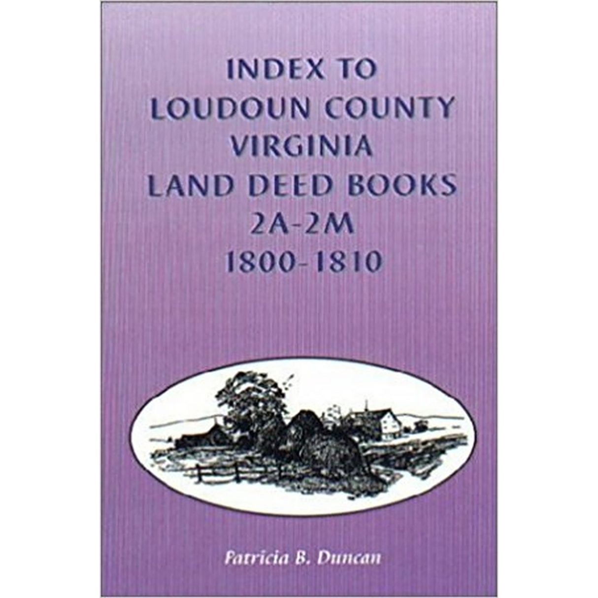 Index to Loudoun County, Virginia Land Deed Books, 2A-2M 1800-1810