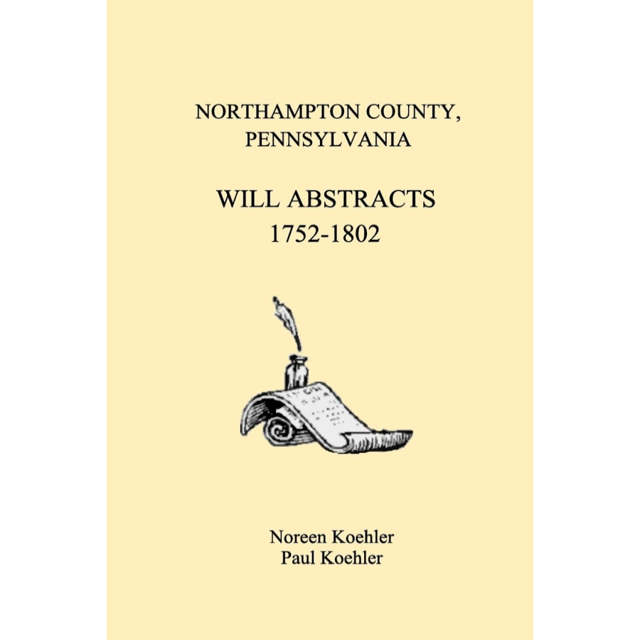 Northampton County, Pennsylvania Will Abstracts, 1752-1802