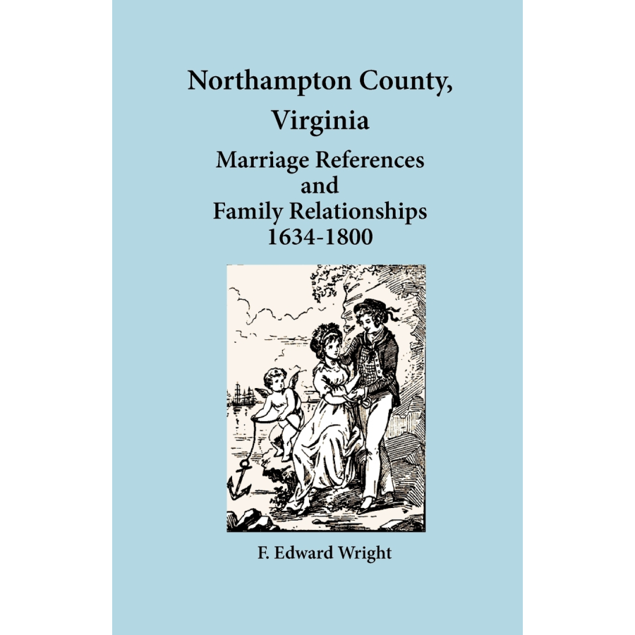 Northampton County, Virginia Marriage References and Family Relationships, 1634-1800