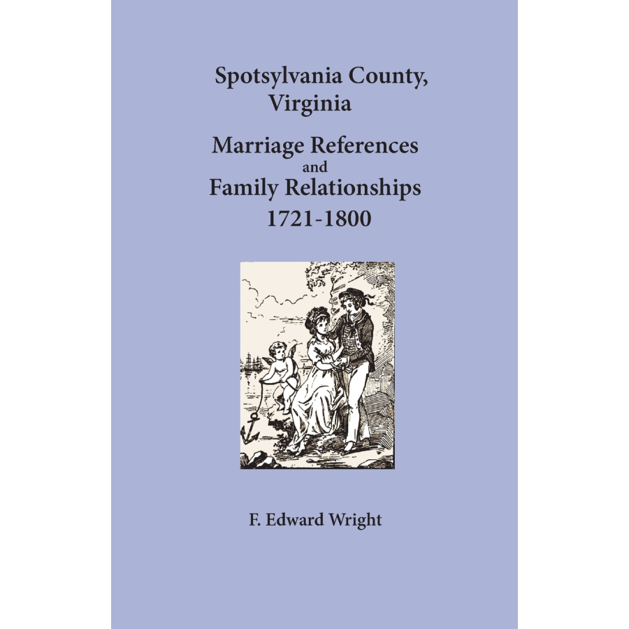 Spotsylvania County, Virginia Marriage References and Family Relationships, 1721-1800