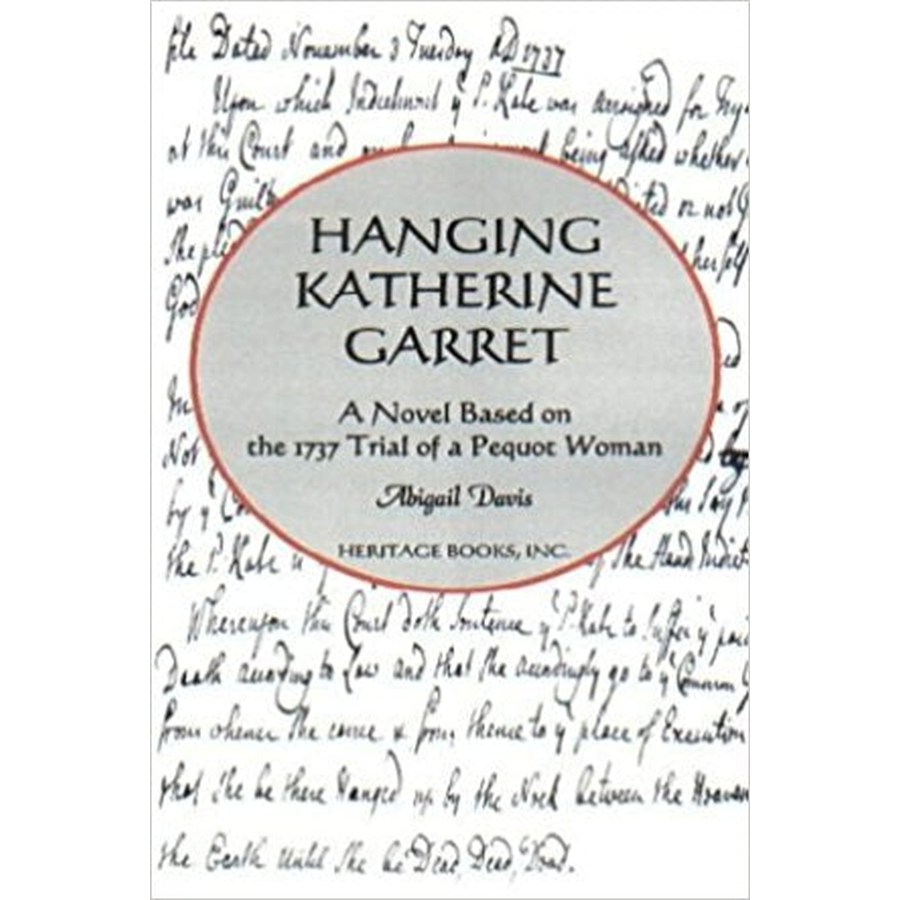 Hanging Katherine Garrett: A Novel based on the 1737 Trial of a Pequot Woman