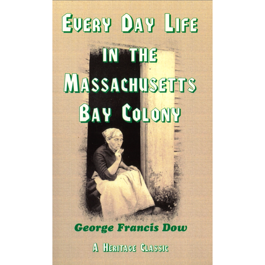 Every Day Life in the Massachusetts Bay Colony