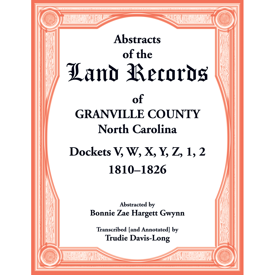 Abstracts of the Land Records of Granville County, North Carolina: Dockets V, W, X, Y, Z, 1, 2, 1810–1826