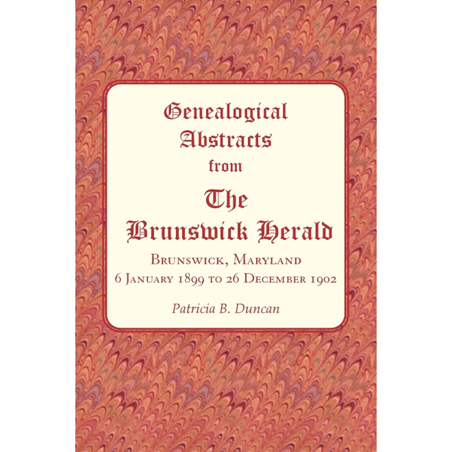 Genealogical Abstracts from The Brunswick Herald, Brunswick, Maryland 6 January 1899 to 26 December 1902