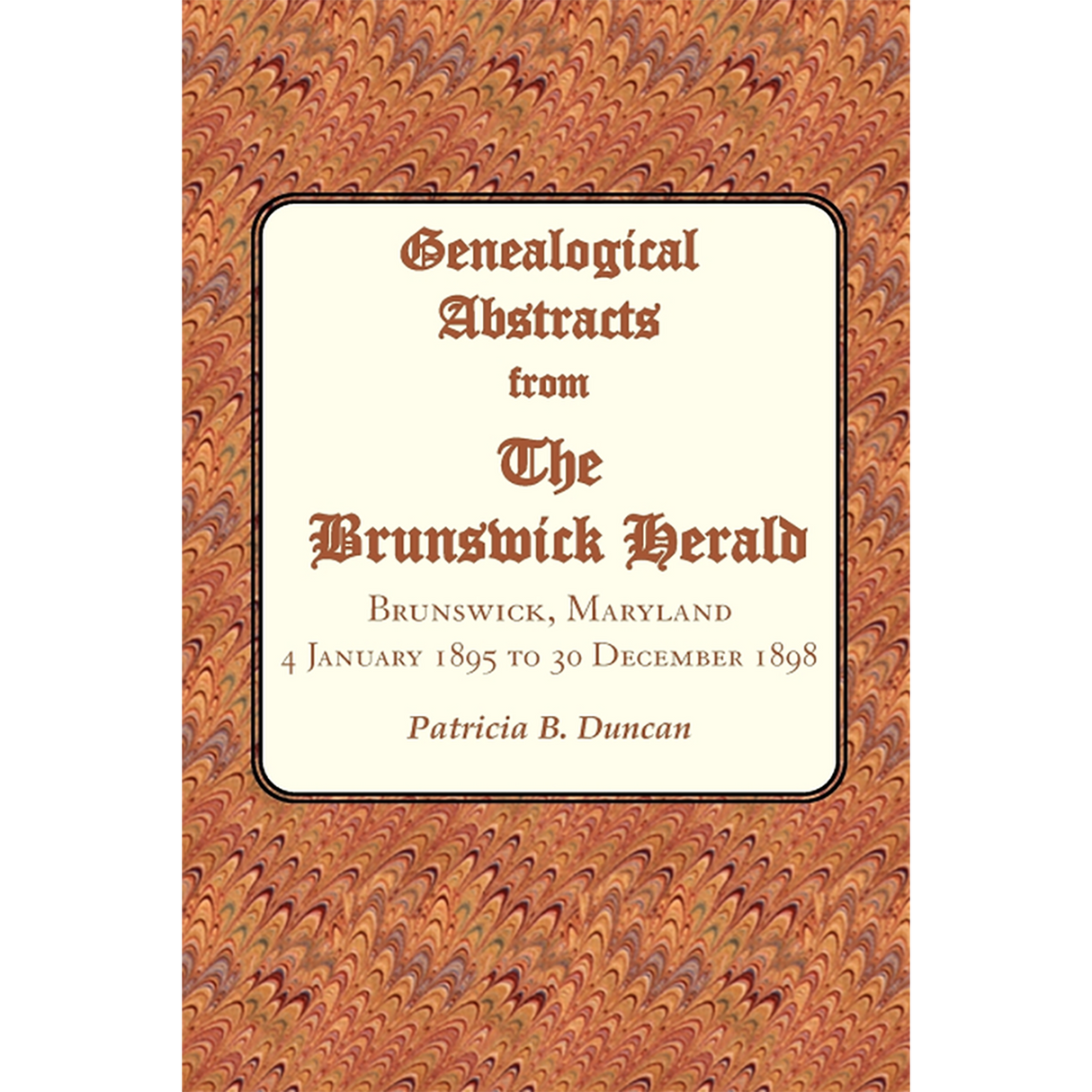 Genealogical Abstracts from the Brunswick Herald, Brunswick, Maryland 4 January 1895 to 30 December 1898
